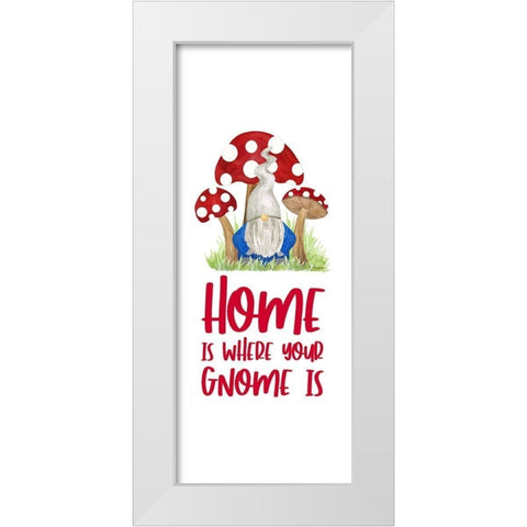 Gardening Gnomes Sentiment vertical I-Home is White Modern Wood Framed Art Print by Reed, Tara