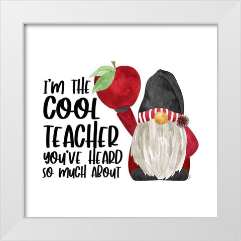 Teacher Gnomes I-Cool Teacher White Modern Wood Framed Art Print by Reed, Tara