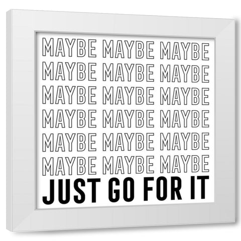 In Black And White IV-Just Go For It White Modern Wood Framed Art Print by JC Designs