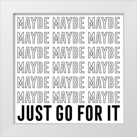 In Black And White IV-Just Go For It White Modern Wood Framed Art Print by JC Designs