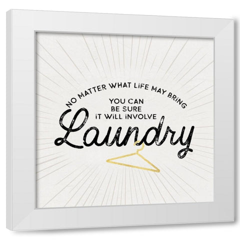 Laundry Art IV-No Matter What White Modern Wood Framed Art Print by Reed, Tara