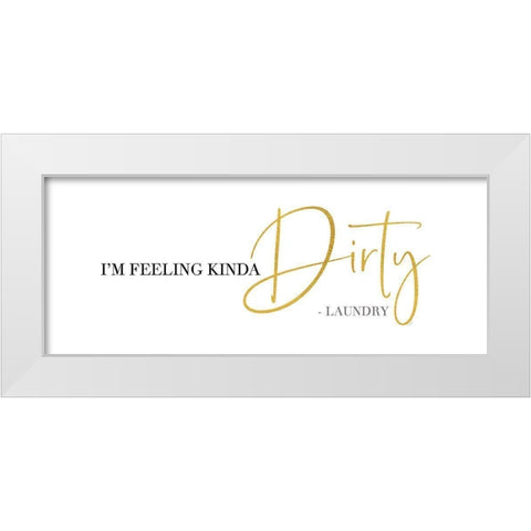 Laundry Art panel I-Feeling Dirty White Modern Wood Framed Art Print by Reed, Tara