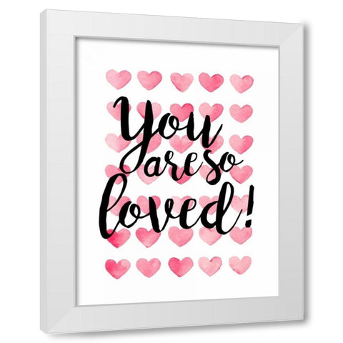 You Are So Loved! White Modern Wood Framed Art Print by Coleman, Joan