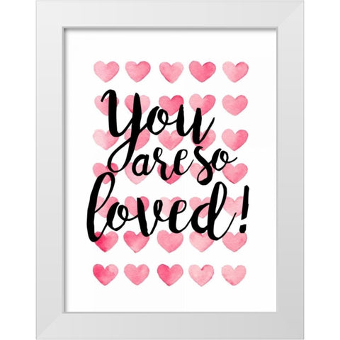 You Are So Loved! White Modern Wood Framed Art Print by Coleman, Joan