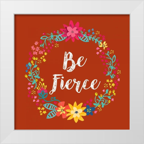 Be Fierce White Modern Wood Framed Art Print by Coleman, Joan