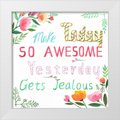 Make Today Awesome White Modern Wood Framed Art Print by Lings Workshop
