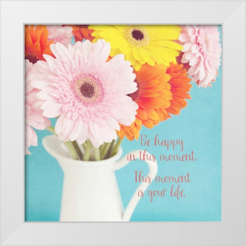 Be Happy In This Moment White Modern Wood Framed Art Print by Susannah Tucker Photography