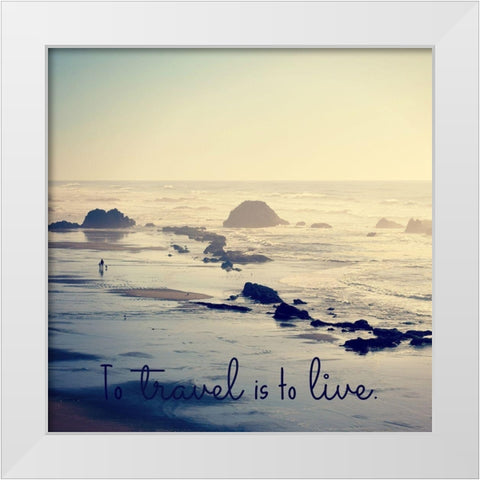 To Travel Is To Live White Modern Wood Framed Art Print by Dickinson, Robin