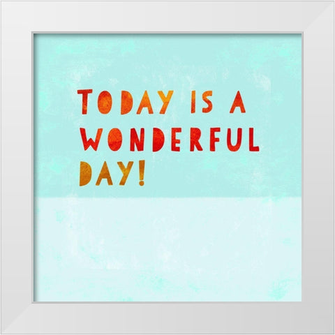 Today Is A Wonderful Day! White Modern Wood Framed Art Print by Z Studio