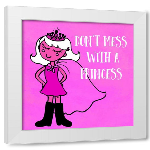 Dont Mess With A Princess White Modern Wood Framed Art Print by Z Studio