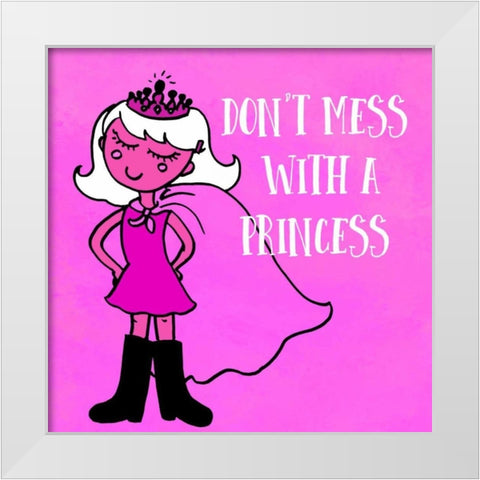 Dont Mess With A Princess White Modern Wood Framed Art Print by Z Studio