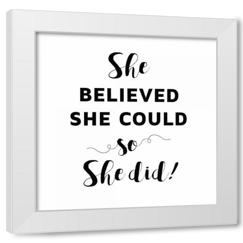 She Believed She Could White Modern Wood Framed Art Print by Z Studio