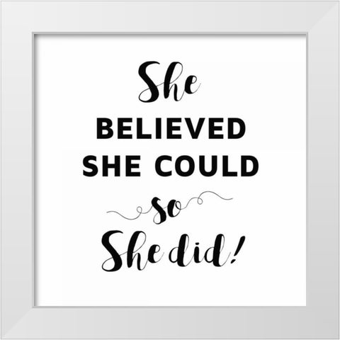 She Believed She Could White Modern Wood Framed Art Print by Z Studio