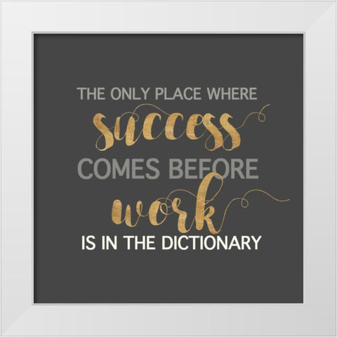 Success Comes Before Work White Modern Wood Framed Art Print by Dos Santos, Bella