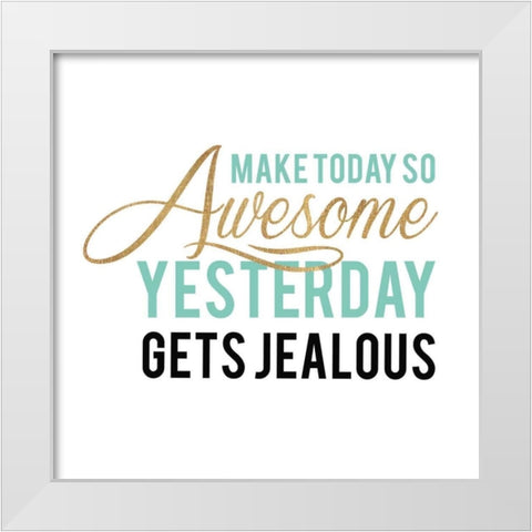 Make Today Awesome White Modern Wood Framed Art Print by Dos Santos, Bella