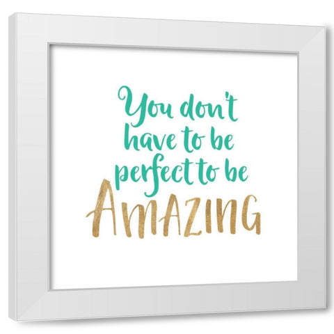 You Dont Have To Be Perfect White Modern Wood Framed Art Print by Dos Santos, Bella