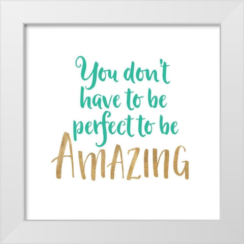 You Dont Have To Be Perfect White Modern Wood Framed Art Print by Dos Santos, Bella
