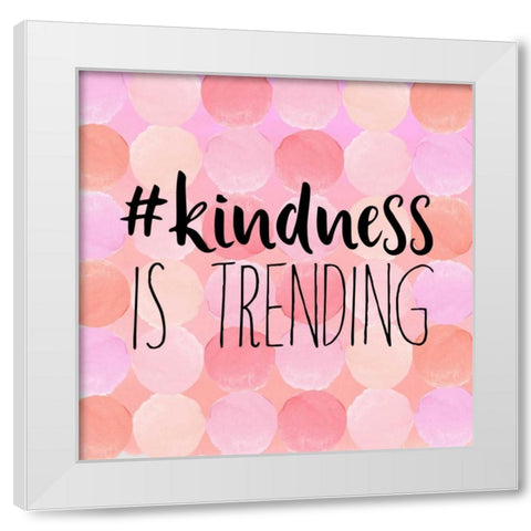 #Kindness Is Trending White Modern Wood Framed Art Print by Dos Santos, Bella