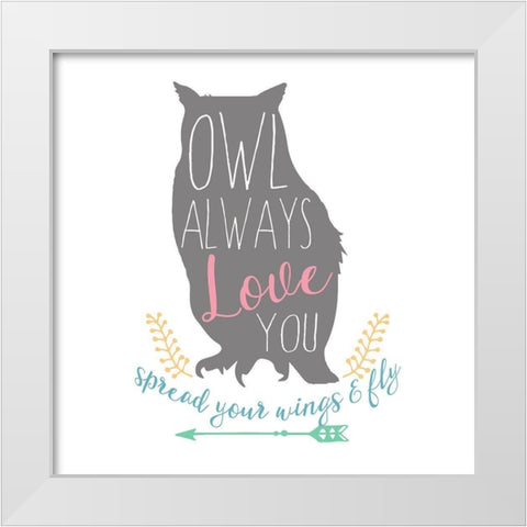 Owl Always Love You, Color White Modern Wood Framed Art Print by Dos Santos, Bella