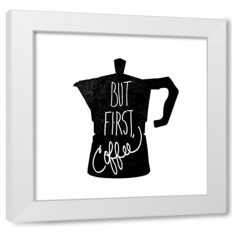 But First, Coffee White Modern Wood Framed Art Print by Dos Santos, Bella
