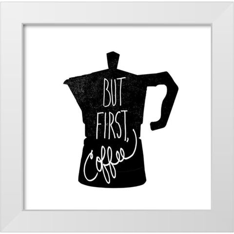 But First, Coffee White Modern Wood Framed Art Print by Dos Santos, Bella