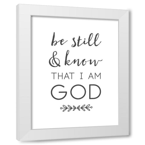 Be Still and Know That I Am God White Modern Wood Framed Art Print by Dos Santos, Bella