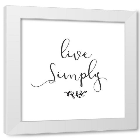 Live Simply White Modern Wood Framed Art Print by Dos Santos, Bella
