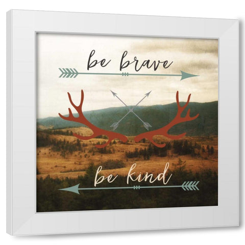 Be Brave, Be Kind White Modern Wood Framed Art Print by Appleman, Sam
