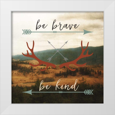 Be Brave, Be Kind White Modern Wood Framed Art Print by Appleman, Sam