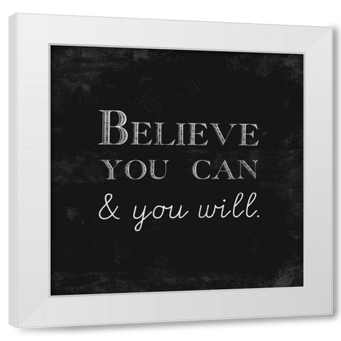 Believe You Can and You Will White Modern Wood Framed Art Print by Taylor, Evangeline