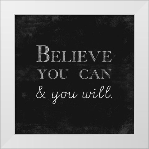 Believe You Can and You Will White Modern Wood Framed Art Print by Taylor, Evangeline