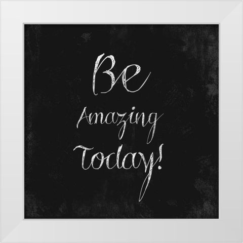 Be Amazing Today! White Modern Wood Framed Art Print by Taylor, Evangeline