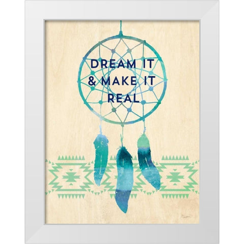 Dream it and Make It Real White Modern Wood Framed Art Print by Taylor, Evangeline