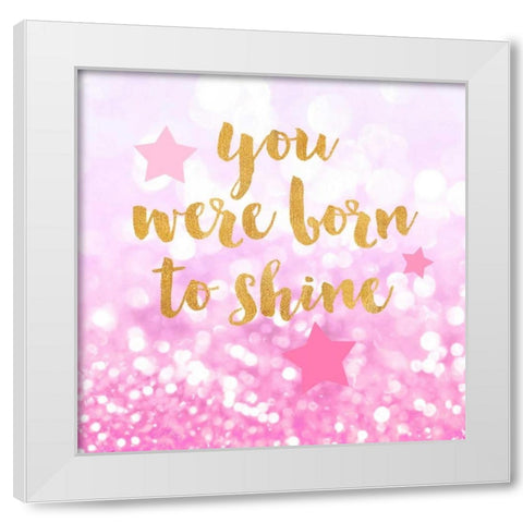 Born To Shine Pink White Modern Wood Framed Art Print by Taylor, Evangeline