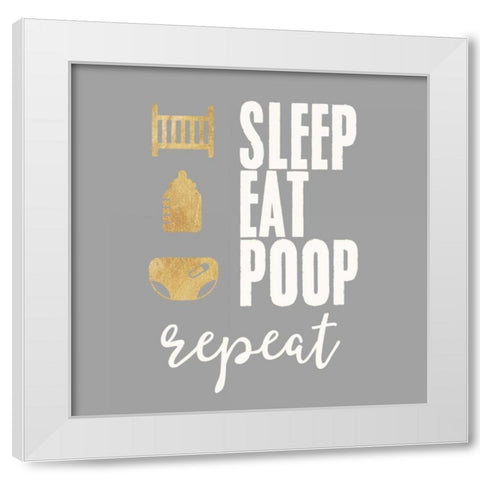 Sleep, Eat, Poop White Modern Wood Framed Art Print by Taylor, Evangeline
