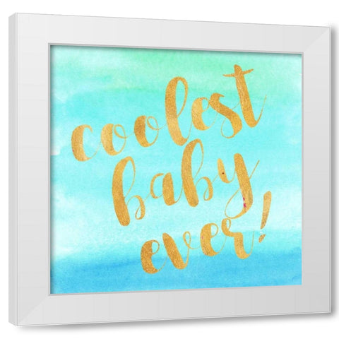 Coolest Baby Ever! White Modern Wood Framed Art Print by Taylor, Evangeline