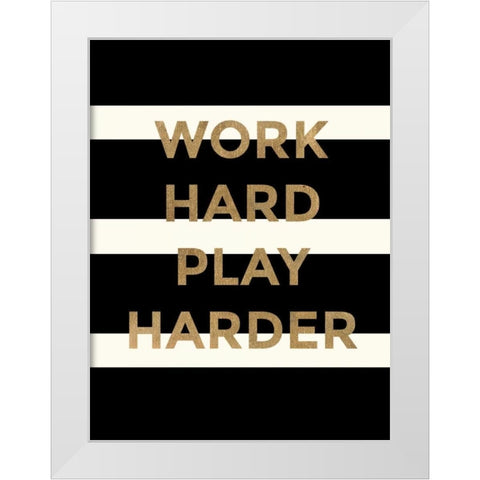 Work Hard, Play Harder White Modern Wood Framed Art Print by Taylor, Evangeline