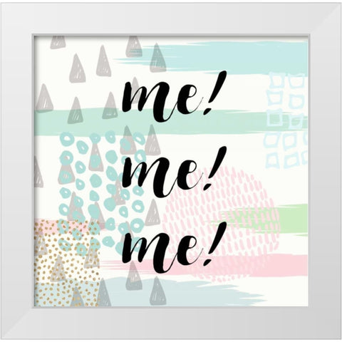 Me! Me! Me! White Modern Wood Framed Art Print by Taylor, Evangeline