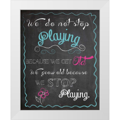 WE DO NOT STOP PLAYING White Modern Wood Framed Art Print by Ballantyne, Piper