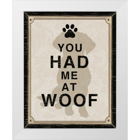 YOU HAD ME AT WOOF White Modern Wood Framed Art Print by Ballantyne, Piper