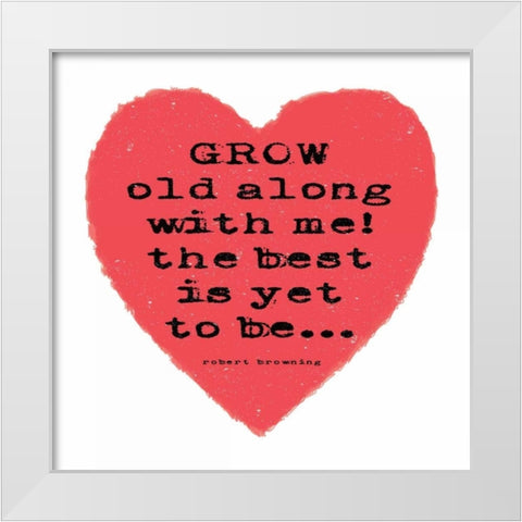 Grow Old White Modern Wood Framed Art Print by Marrott, Stephanie