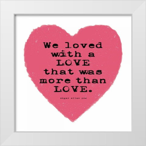More Than Love White Modern Wood Framed Art Print by Marrott, Stephanie