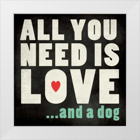 All You Need - Dog White Modern Wood Framed Art Print by Marrott, Stephanie