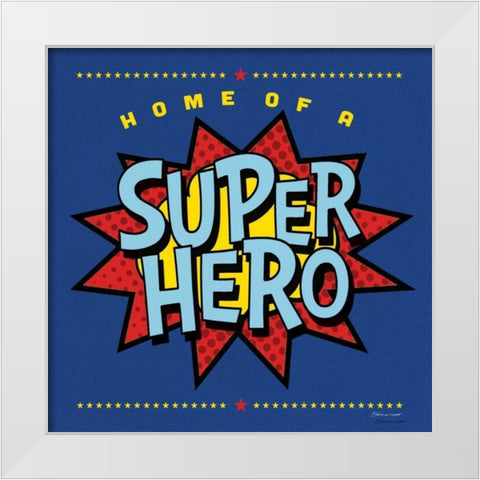 Home Of Superhero White Modern Wood Framed Art Print by Marrott, Stephanie