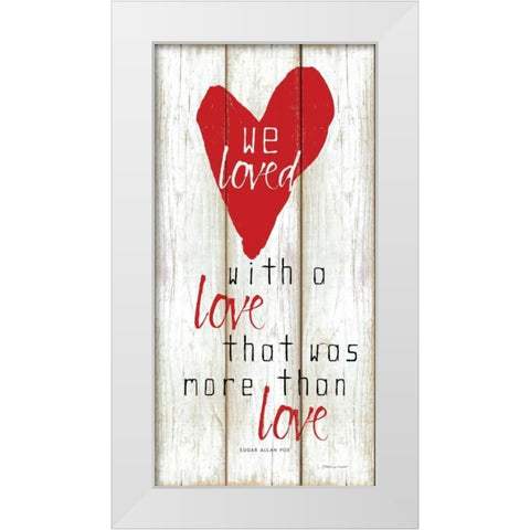 We Loved White Modern Wood Framed Art Print by Marrott, Stephanie