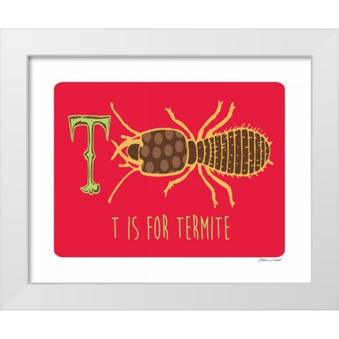 T is For Termite White Modern Wood Framed Art Print by Marrott, Stephanie