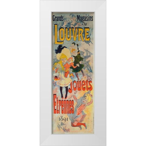 Grands Magasins du Louvre/Jouets, Etrennes 1891 White Modern Wood Framed Art Print by Cheret, Jules