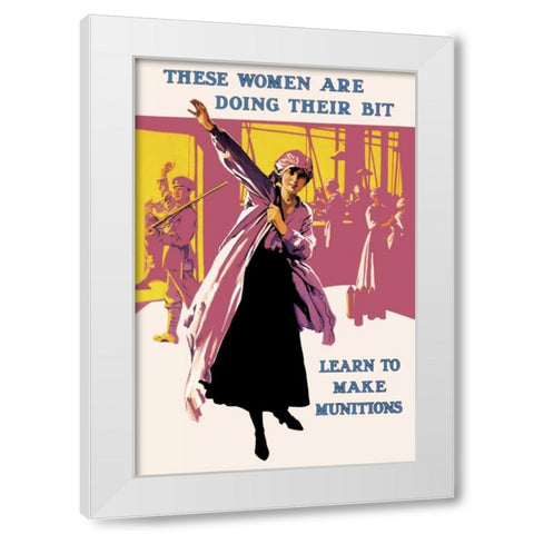 These Women Are Doing Their Bit: Learn to Make Munitions White Modern Wood Framed Art Print by Unknown