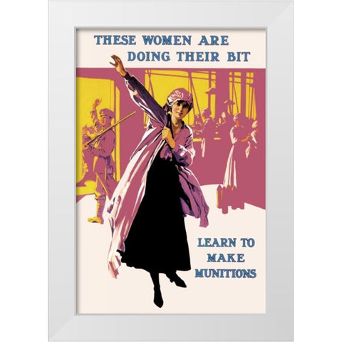 These Women Are Doing Their Bit: Learn to Make Munitions White Modern Wood Framed Art Print by Unknown