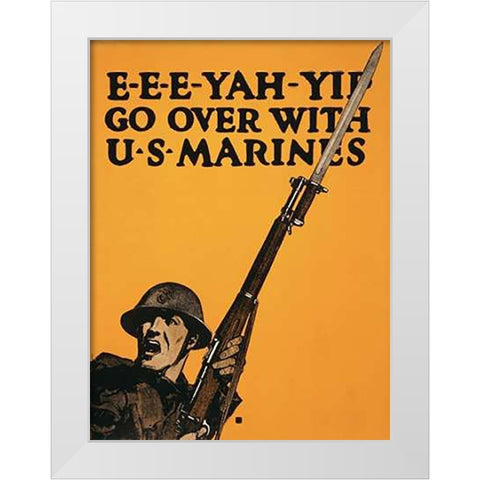 E-E-E-Yah-YIP, Go Over with U.S. Marines, 1917 White Modern Wood Framed Art Print by Falls, Charles Buckles